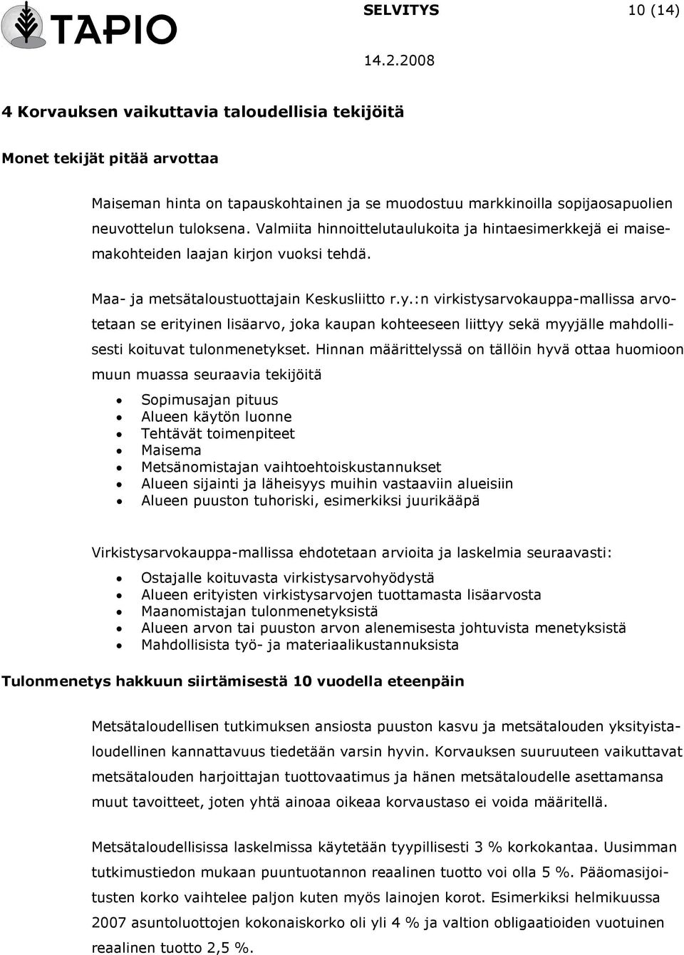 :n virkistysarvokauppa-mallissa arvotetaan se erityinen lisäarvo, joka kaupan kohteeseen liittyy sekä myyjälle mahdollisesti koituvat tulonmenetykset.