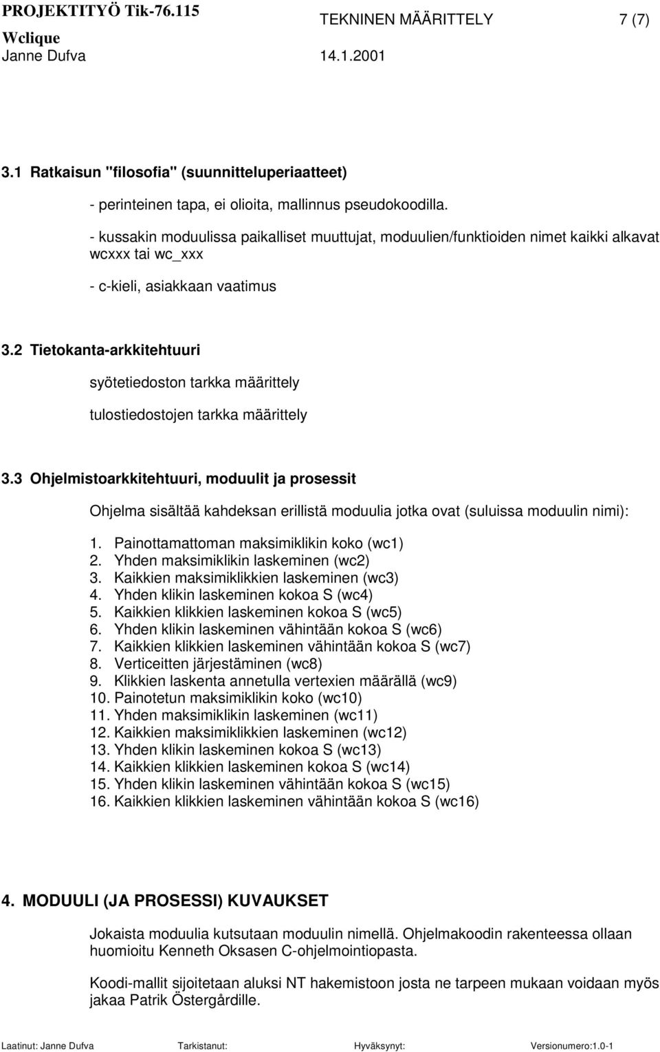 2 Tietokanta-arkkitehtuuri syötetiedoston tarkka määrittely tulostiedostojen tarkka määrittely 3.