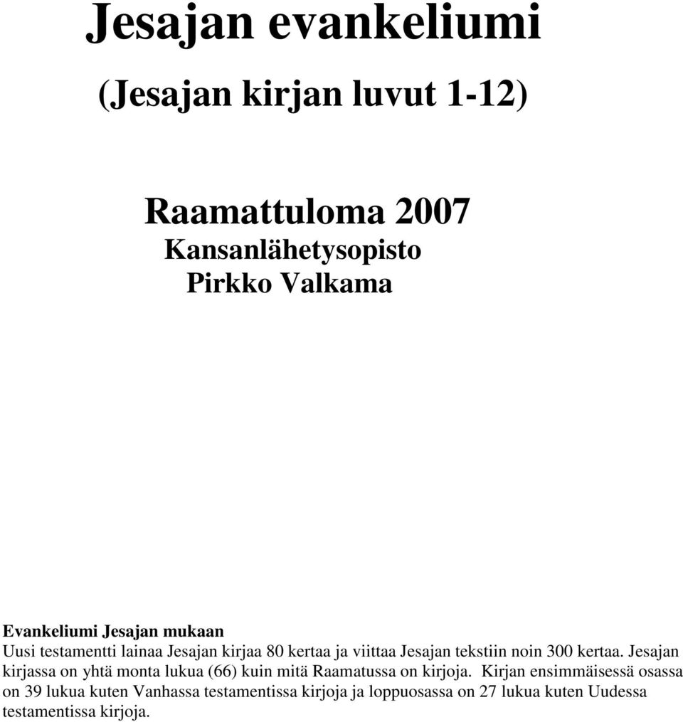 300 kertaa. Jesajan kirjassa on yhtä monta lukua (66) kuin mitä Raamatussa on kirjoja.