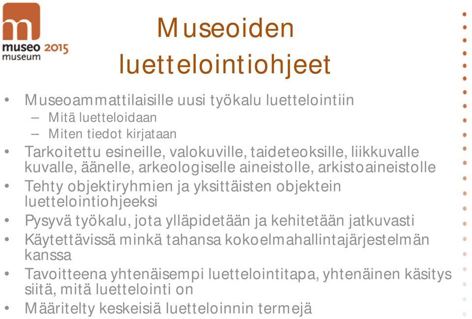 objektein luettelointiohjeeksi Pysyvä työkalu, jota ylläpidetään ja kehitetään jatkuvasti Käytettävissä minkä tahansa