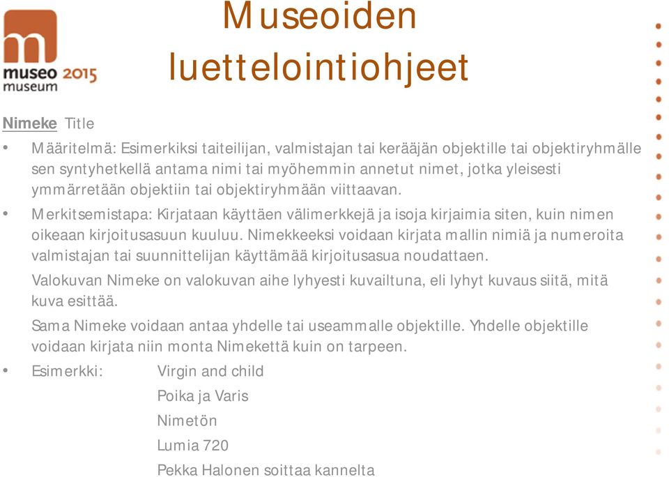 Nimekkeeksi voidaan kirjata mallin nimiä ja numeroita valmistajan tai suunnittelijan käyttämää kirjoitusasua noudattaen.