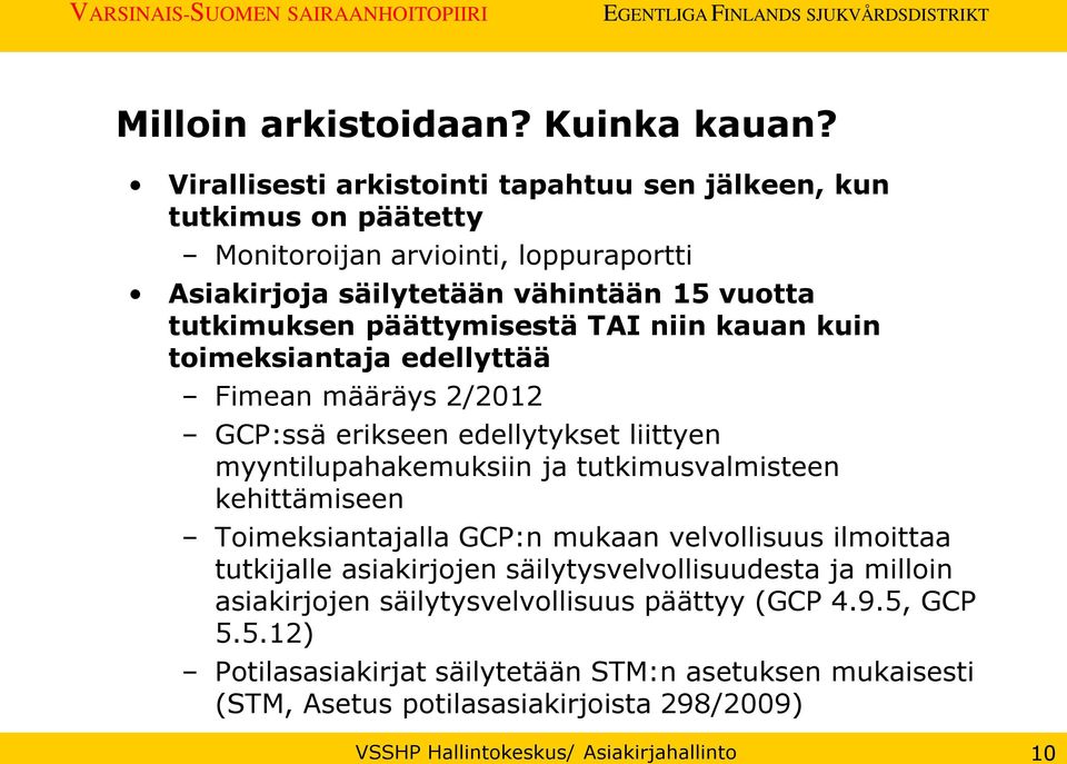 päättymisestä TAI niin kauan kuin toimeksiantaja edellyttää Fimean määräys 2/2012 GCP:ssä erikseen edellytykset liittyen myyntilupahakemuksiin ja tutkimusvalmisteen