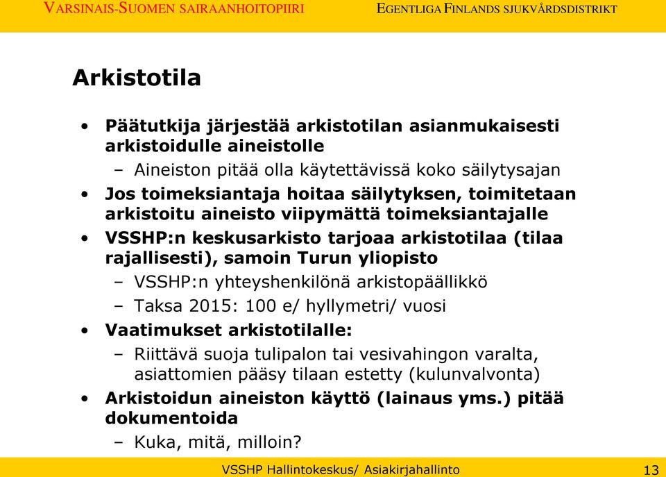 yliopisto VSSHP:n yhteyshenkilönä arkistopäällikkö Taksa 2015: 100 e/ hyllymetri/ vuosi Vaatimukset arkistotilalle: Riittävä suoja tulipalon tai vesivahingon