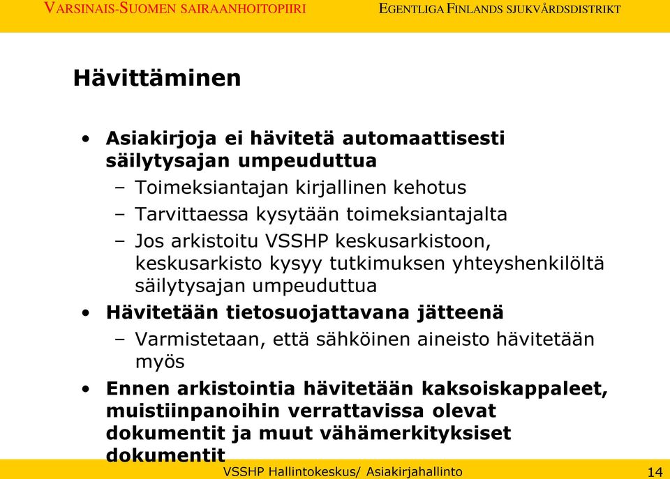 umpeuduttua Hävitetään tietosuojattavana jätteenä Varmistetaan, että sähköinen aineisto hävitetään myös Ennen arkistointia hävitetään