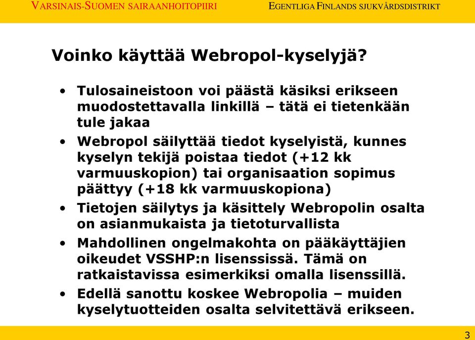 kyselyn tekijä poistaa tiedot (+12 kk varmuuskopion) tai organisaation sopimus päättyy (+18 kk varmuuskopiona) Tietojen säilytys ja käsittely