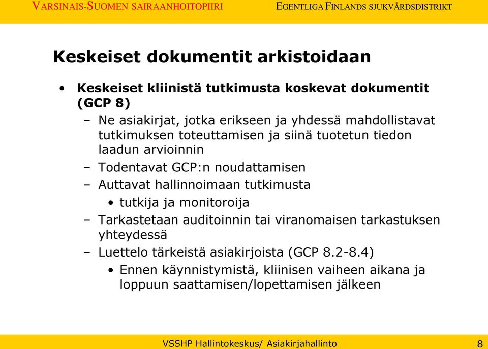 tutkimusta tutkija ja monitoroija Tarkastetaan auditoinnin tai viranomaisen tarkastuksen yhteydessä Luettelo tärkeistä asiakirjoista (GCP