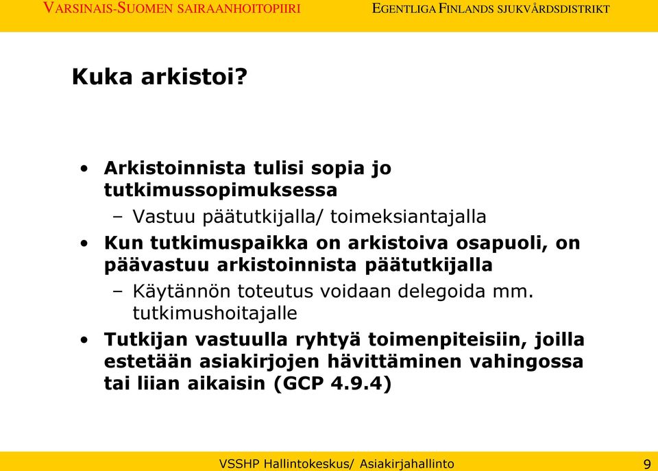 tutkimuspaikka on arkistoiva osapuoli, on päävastuu arkistoinnista päätutkijalla Käytännön toteutus