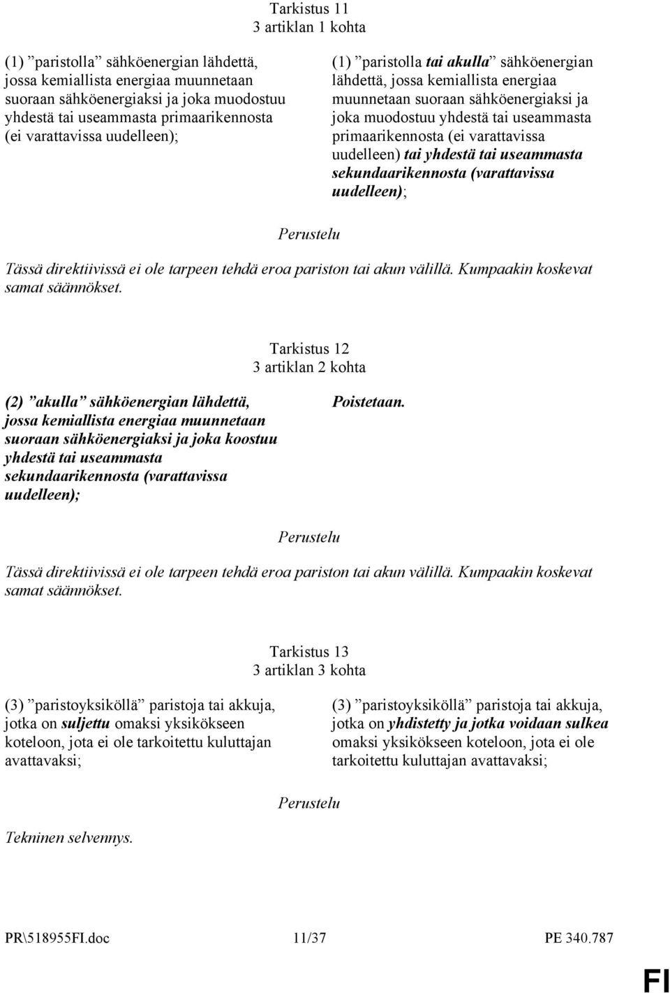 varattavissa uudelleen) tai yhdestä tai useammasta sekundaarikennosta (varattavissa uudelleen); Tässä direktiivissä ei ole tarpeen tehdä eroa pariston tai akun välillä.