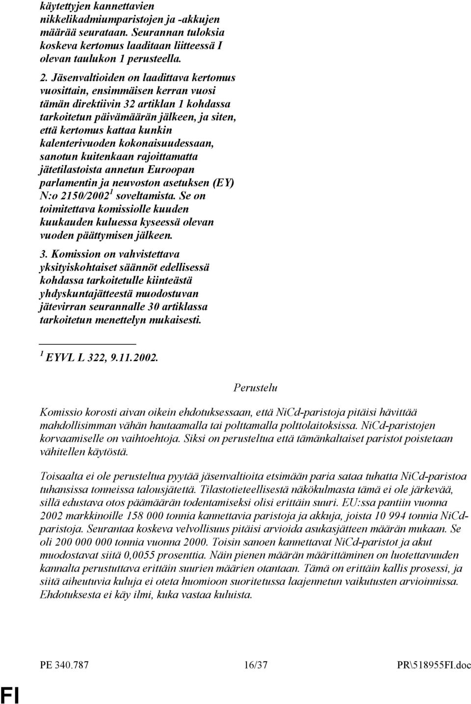 kalenterivuoden kokonaisuudessaan, sanotun kuitenkaan rajoittamatta jätetilastoista annetun Euroopan parlamentin ja neuvoston asetuksen (EY) N:o 2150/2002 1 soveltamista.