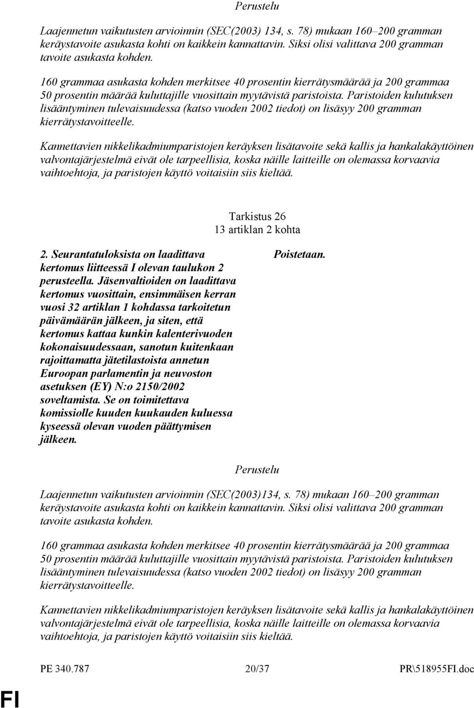 Paristoiden kulutuksen lisääntyminen tulevaisuudessa (katso vuoden 2002 tiedot) on lisäsyy 200 gramman kierrätystavoitteelle.