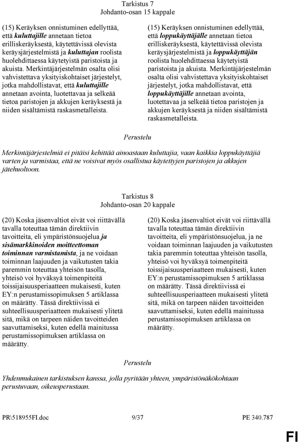 Merkintäjärjestelmän osalta olisi vahvistettava yksityiskohtaiset järjestelyt, jotka mahdollistavat, että kuluttajille annetaan avointa, luotettavaa ja selkeää tietoa paristojen ja akkujen