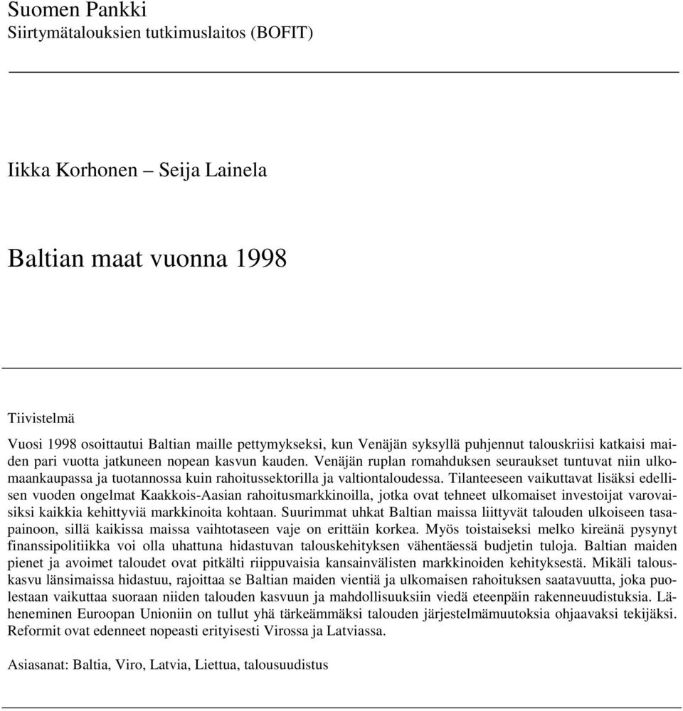 Venäjän ruplan romahduksen seuraukset tuntuvat niin ulkomaankaupassa ja tuotannossa kuin rahoitussektorilla ja valtiontaloudessa.