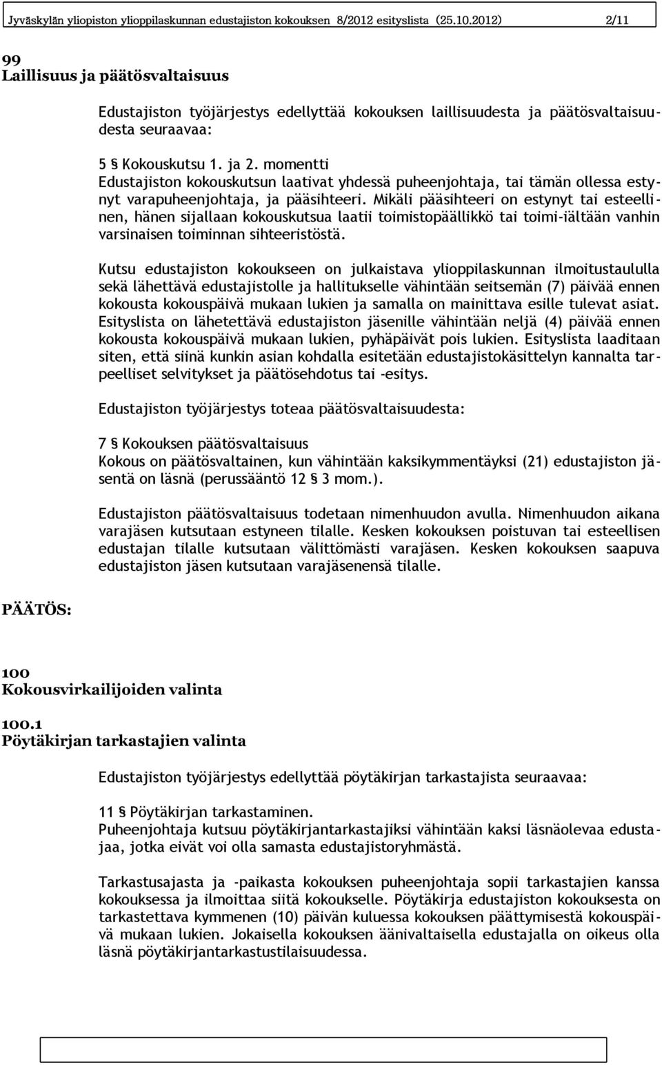 momentti Edustajiston kokouskutsun laativat yhdessä puheenjohtaja, tai tämän ollessa estynyt varapuheenjohtaja, ja pääsihteeri.