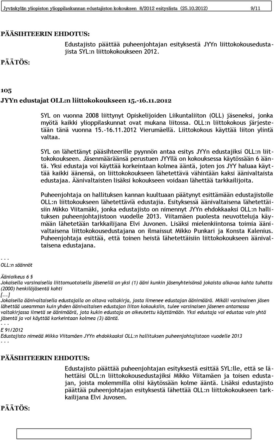 OLL:n liittokokous järjestetään tänä vuonna 15.-16.11.2012 Vierumäellä. Liittokokous käyttää liiton ylintä valtaa.