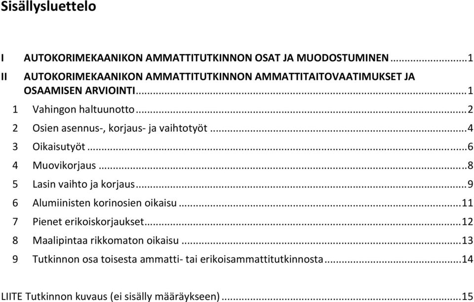 .. 2 2 Osien asennus, korjaus ja vaihtotyöt... 4 3 Oikaisutyöt... 6 4 Muovikorjaus... 8 5 Lasin vaihto ja korjaus.