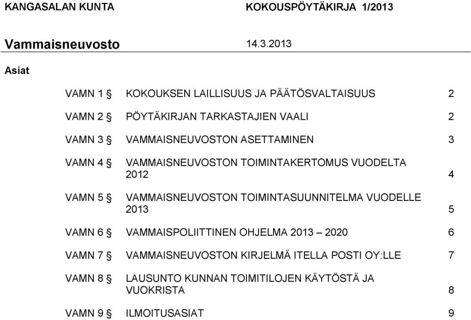 VAMMAISNEUVOSTON ASETTAMINEN 3 VAMN 4 VAMN 5 VAMMAISNEUVOSTON TOIMINTAKERTOMUS VUODELTA 2012 4 VAMMAISNEUVOSTON