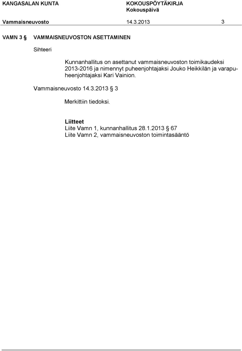 Heikkilän ja varapuheenjohtajaksi Kari Vainion. 14.3.2013 3 Merkittiin tiedoksi.