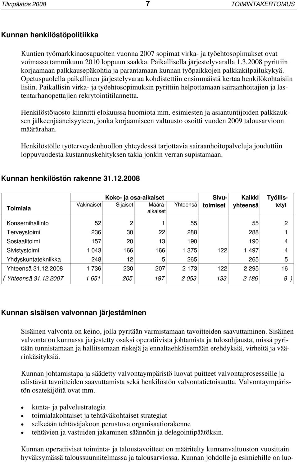 Opetuspuolella paikallinen järjestelyvaraa kohdistettiin ensimmäistä kertaa henkilökohtaisiin lisiin.