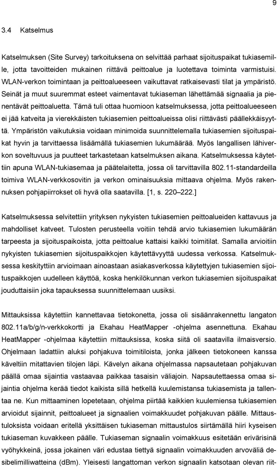 Tämä tuli ottaa huomioon katselmuksessa, jotta peittoalueeseen ei jää katveita ja vierekkäisten tukiasemien peittoalueissa olisi riittävästi päällekkäisyyttä.