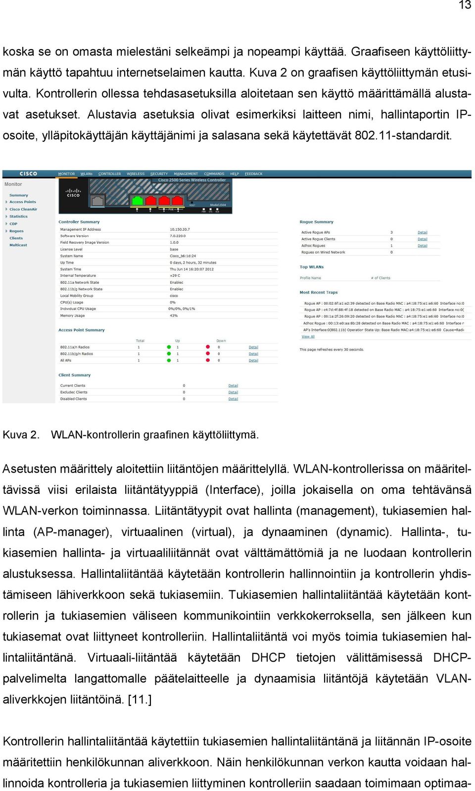 Alustavia asetuksia olivat esimerkiksi laitteen nimi, hallintaportin IPosoite, ylläpitokäyttäjän käyttäjänimi ja salasana sekä käytettävät 802.11-standardit. Kuva 2.