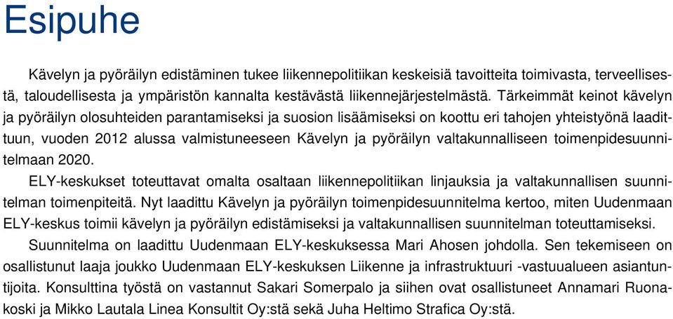 valtakunnalliseen toimenpidesuunnitelmaan 2020. ELY-keskukset toteuttavat omalta osaltaan liikennepolitiikan linjauksia ja valtakunnallisen suunnitelman toimenpiteitä.