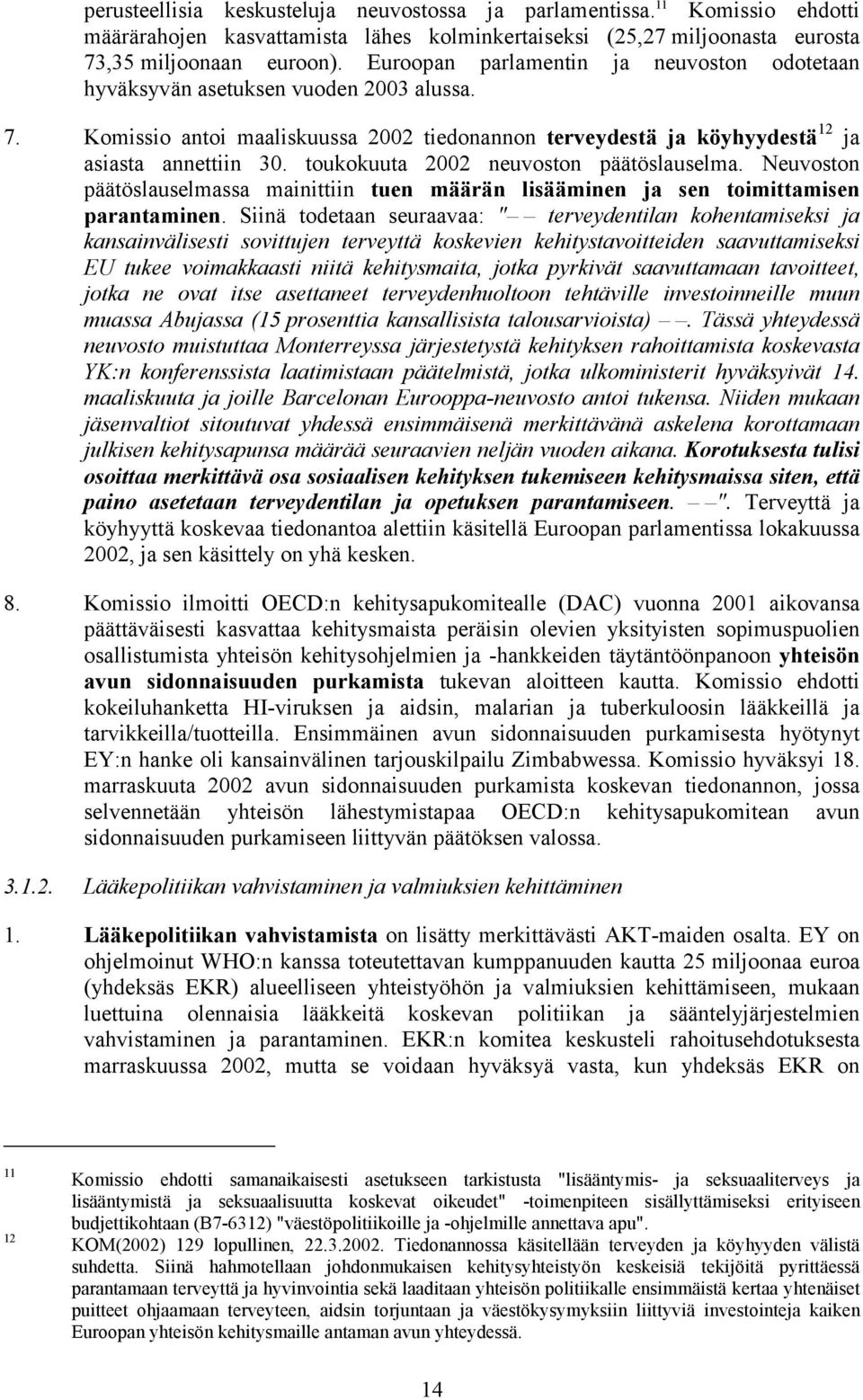 toukokuuta 2002 neuvoston päätöslauselma. Neuvoston päätöslauselmassa mainittiin tuen määrän lisääminen ja sen toimittamisen parantaminen.