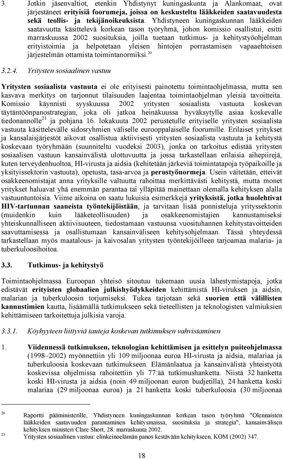 erityistoimia ja helpotetaan yleisen hintojen porrastamisen vapaaehtoisen järjestelmän ottamista toimintanormiksi. 20 3.2.4.