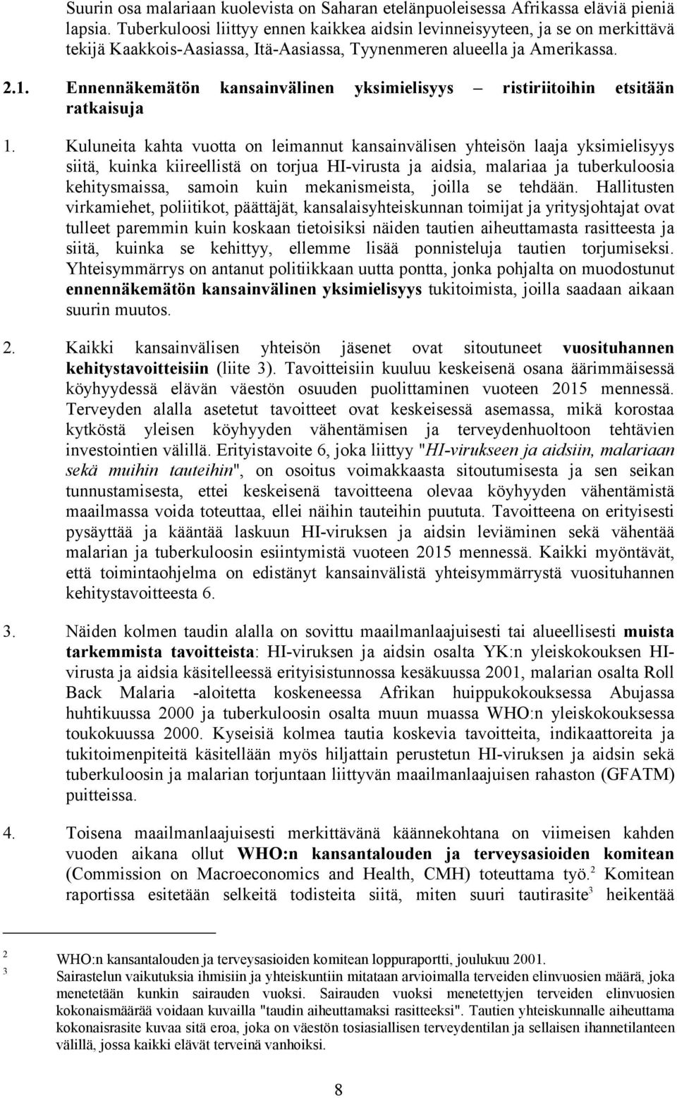 Ennennäkemätön kansainvälinen yksimielisyys ristiriitoihin etsitään ratkaisuja 1.