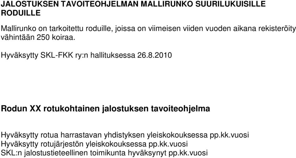 2010 Rodun XX rotukohtainen jalostuksen tavoiteohjelma Hyväksytty rotua harrastavan yhdistyksen yleiskokouksessa