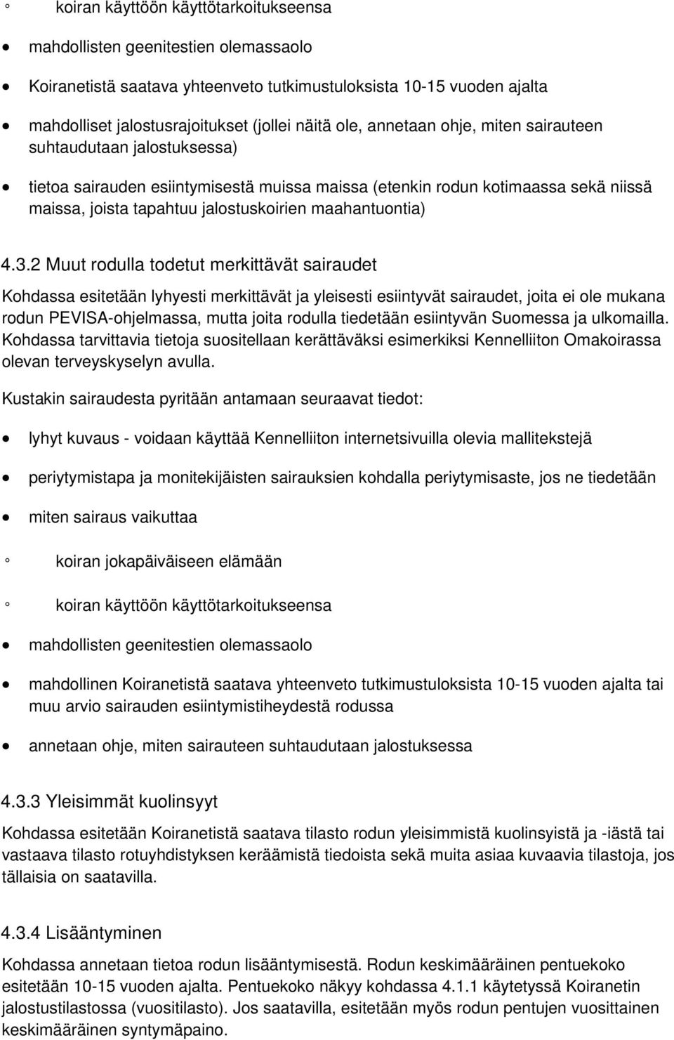 4.3.2 Muut rodulla todetut merkittävät sairaudet Kohdassa esitetään lyhyesti merkittävät ja yleisesti esiintyvät sairaudet, joita ei ole mukana rodun PEVISA-ohjelmassa, mutta joita rodulla tiedetään