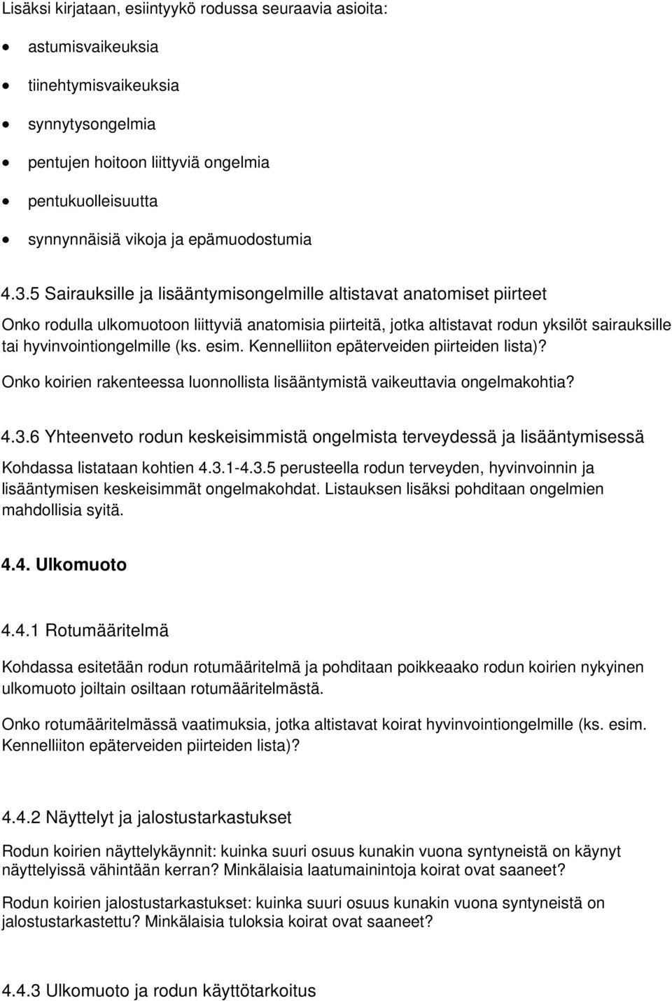 5 Sairauksille ja lisääntymisongelmille altistavat anatomiset piirteet Onko rodulla ulkomuotoon liittyviä anatomisia piirteitä, jotka altistavat rodun yksilöt sairauksille tai hyvinvointiongelmille