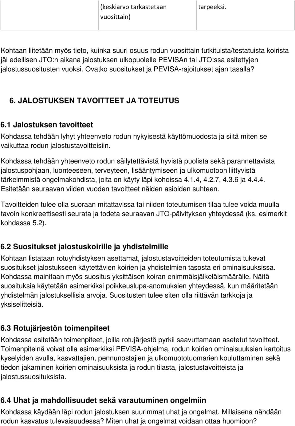 jalostussuositusten vuoksi. Ovatko suositukset ja PEVISA-rajoitukset ajan tasalla? 6. JALOSTUKSEN TAVOITTEET JA TOTEUTUS 6.