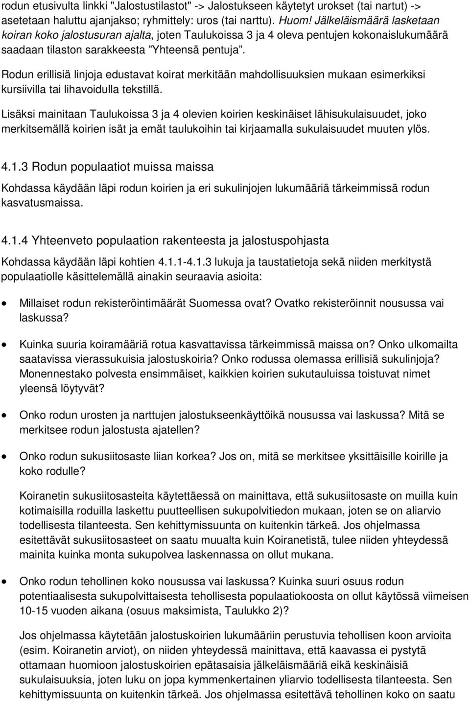 Rodun erillisiä linjoja edustavat koirat merkitään mahdollisuuksien mukaan esimerkiksi kursiivilla tai lihavoidulla tekstillä.