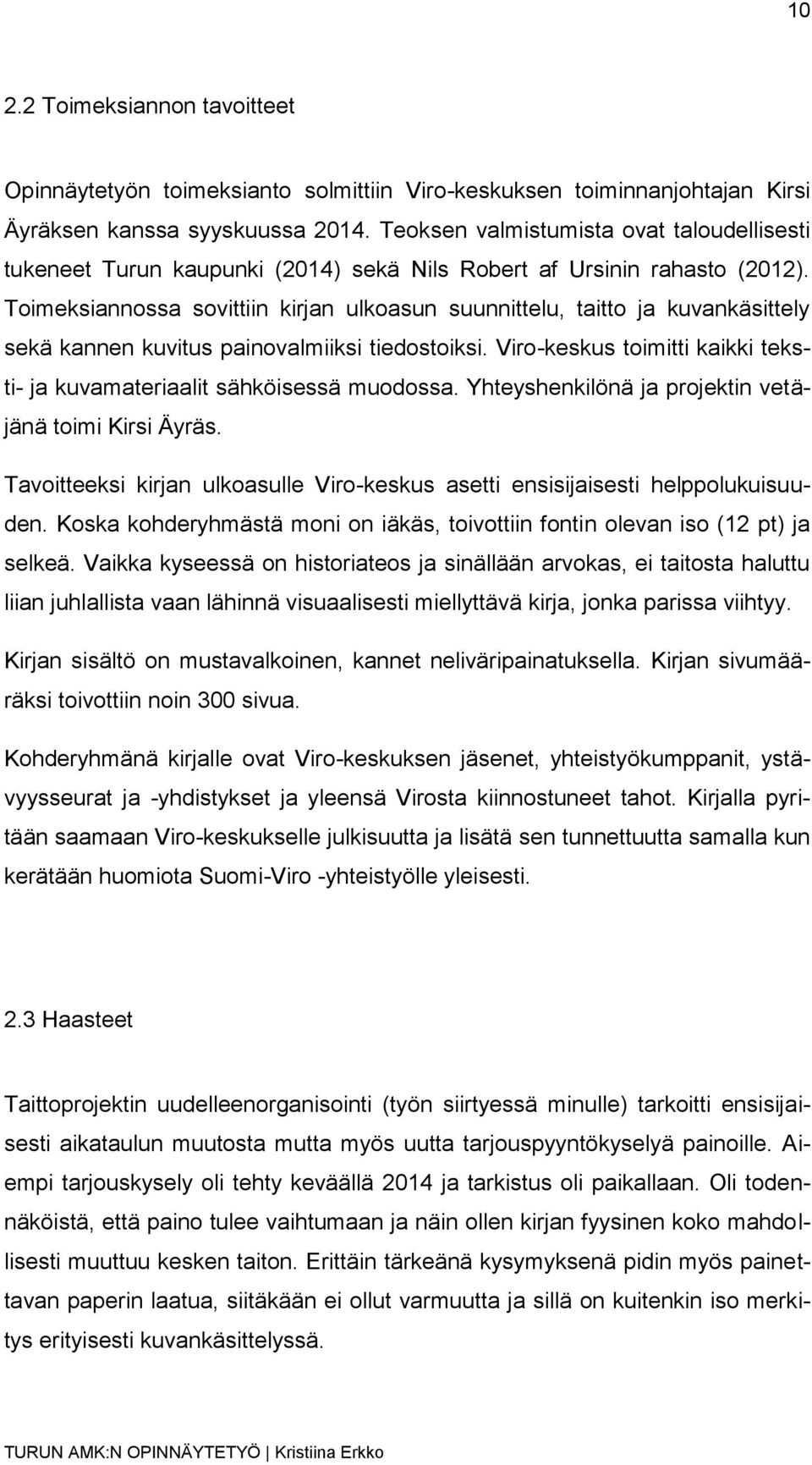 Toimeksiannossa sovittiin kirjan ulkoasun suunnittelu, taitto ja kuvankäsittely sekä kannen kuvitus painovalmiiksi tiedostoiksi.