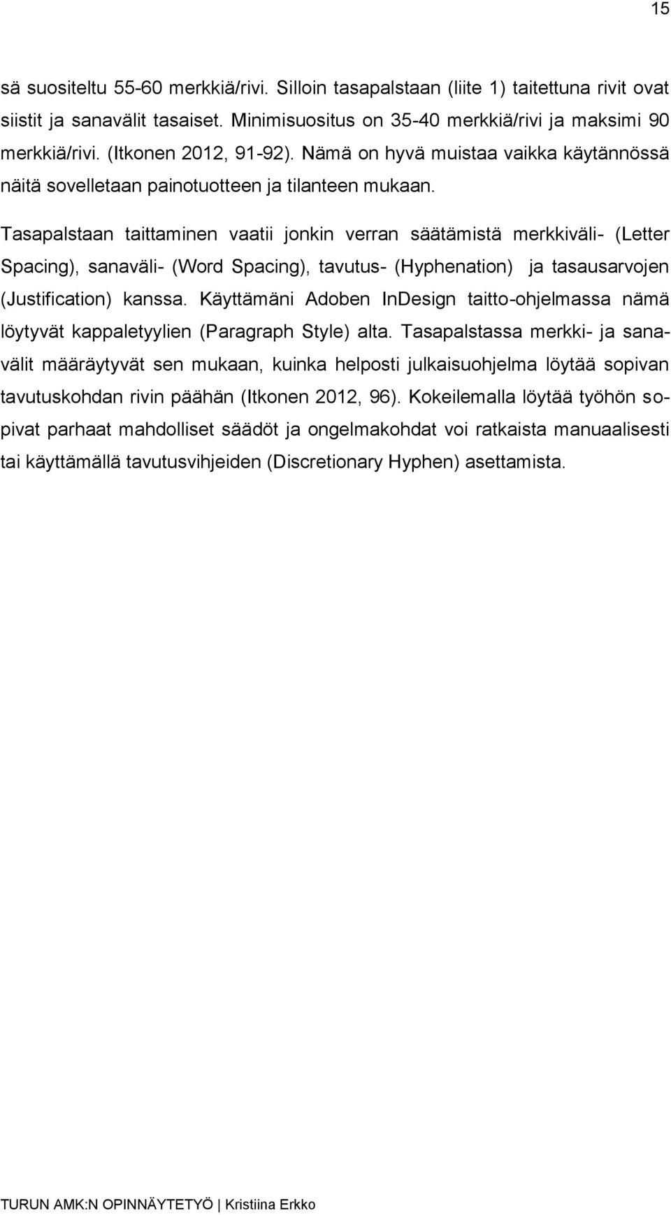 Tasapalstaan taittaminen vaatii jonkin verran säätämistä merkkiväli- (Letter Spacing), sanaväli- (Word Spacing), tavutus- (Hyphenation) ja tasausarvojen (Justification) kanssa.