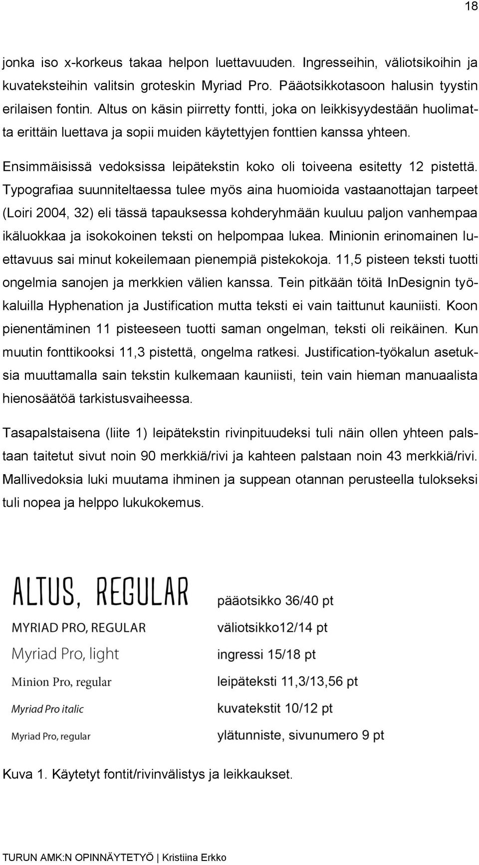 Ensimmäisissä vedoksissa leipätekstin koko oli toiveena esitetty 12 pistettä.