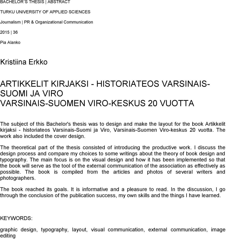 Varsinais-Suomen Viro-keskus 20 vuotta. The work also included the cover design. The theoretical part of the thesis consisted of introducing the productive work.