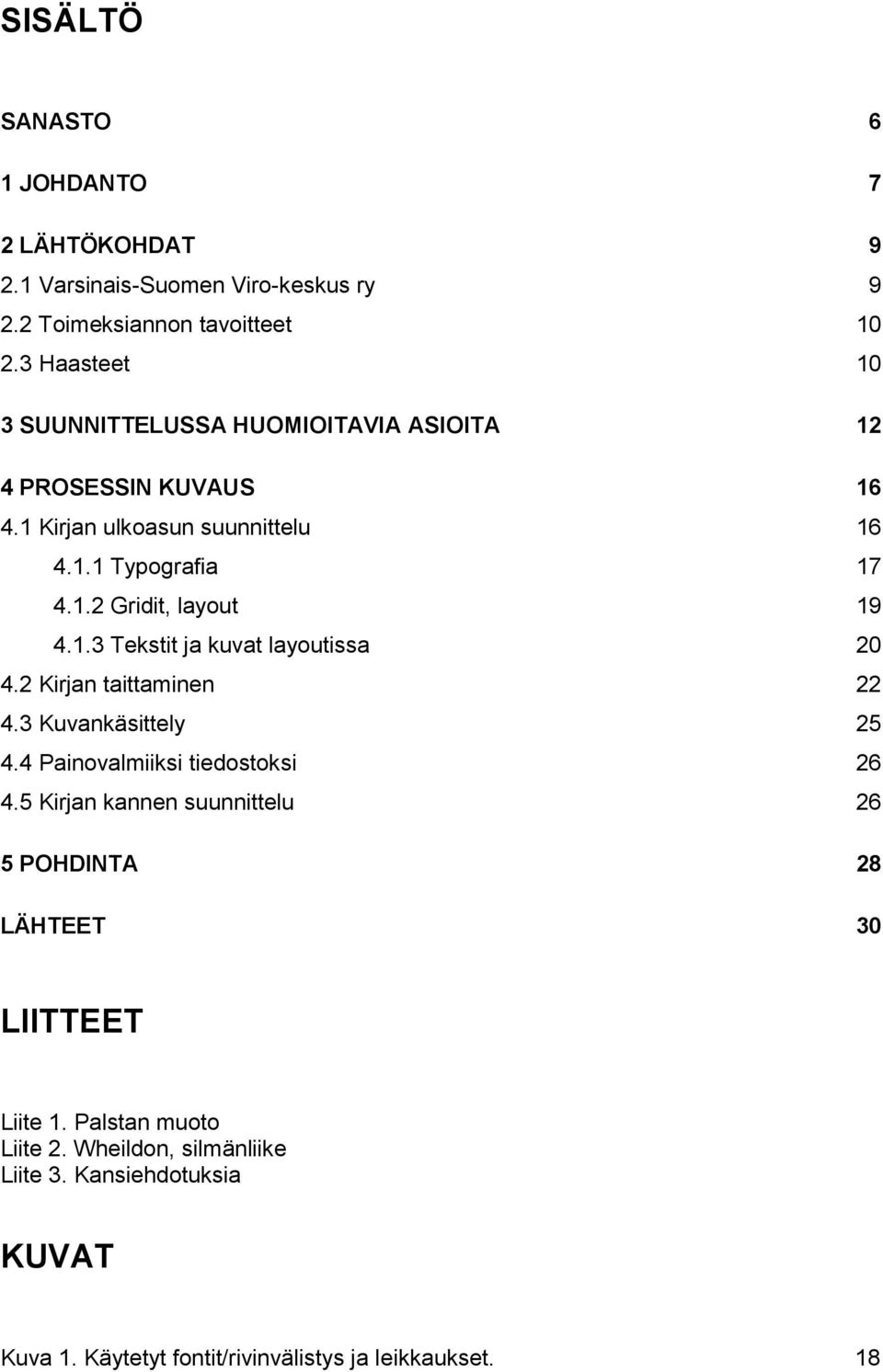 1.3 Tekstit ja kuvat layoutissa 20 4.2 Kirjan taittaminen 22 4.3 Kuvankäsittely 25 4.4 Painovalmiiksi tiedostoksi 26 4.