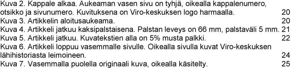 Palstan leveys on 66 mm, palstaväli 5 mm. 21 Kuva 5. Artikkeli jatkuu. Kuvatekstien alla on 5% musta palkki. 22 Kuva 6.