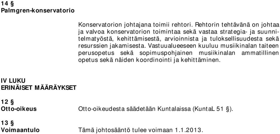 ja tuloksellisuudesta sekä resurssien jakamisesta.