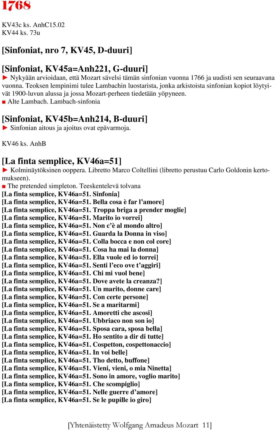 Teoksen lempinimi tulee Lambachin luostarista, jonka arkistoista sinfonian kopiot löytyivät 1900-luvun alussa ja jossa Mozart-perheen tiedetään yöpyneen. Alte Lambach.