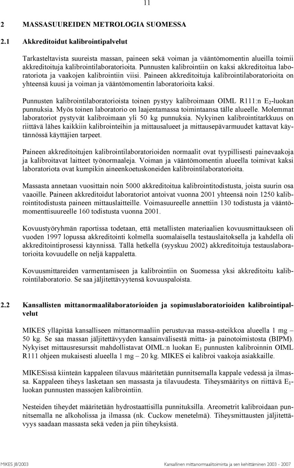 Punnusten kalibrointiin on kaksi akkreditoitua laboratoriota ja vaakojen kalibrointiin viisi.