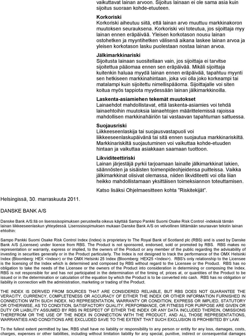 Yleisen korkotason nousu lainan ostohetken ja myyntihetken välisenä aikana laskee lainan arvoa ja yleisen korkotason lasku puolestaan nostaa lainan arvoa.