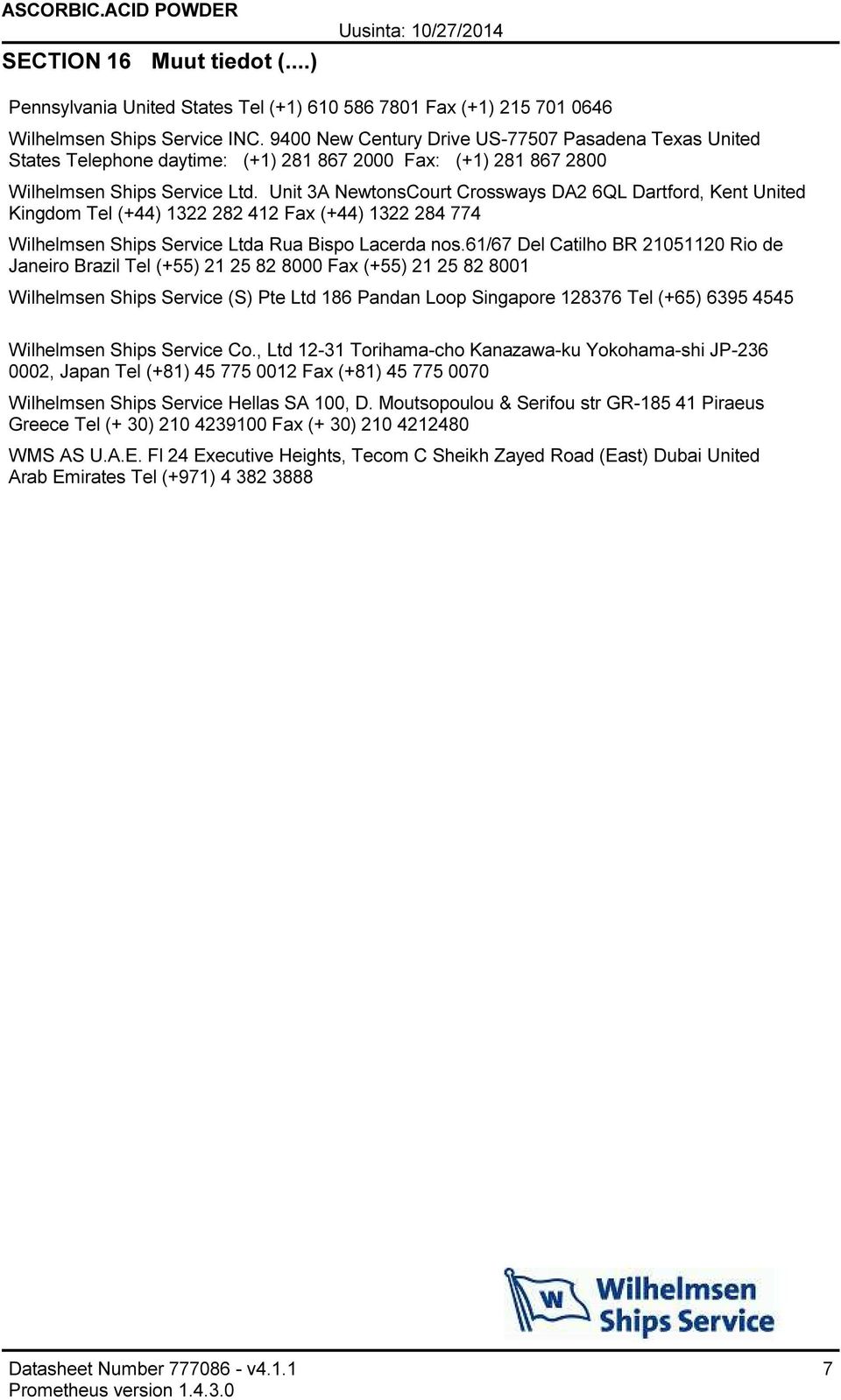 Unit 3A NewtonsCourt Crossways DA2 6QL Dartford, Kent United Kingdom Tel (+44) 1322 282 412 Fax (+44) 1322 284 774 Wilhelmsen Ships Service Ltda Rua Bispo Lacerda nos.