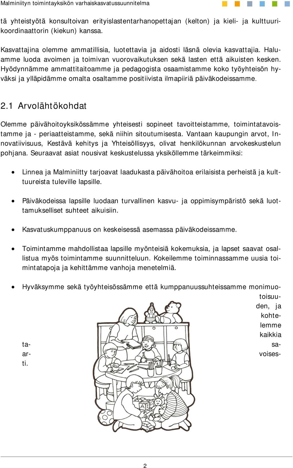 Hyödynnämme ammattitaitoamme ja pedagogista osaamistamme koko työyhteisön hyväksi ja ylläpidämme omalta osaltamme positiivista ilmapiiriä päiväkodeissamme. 2.