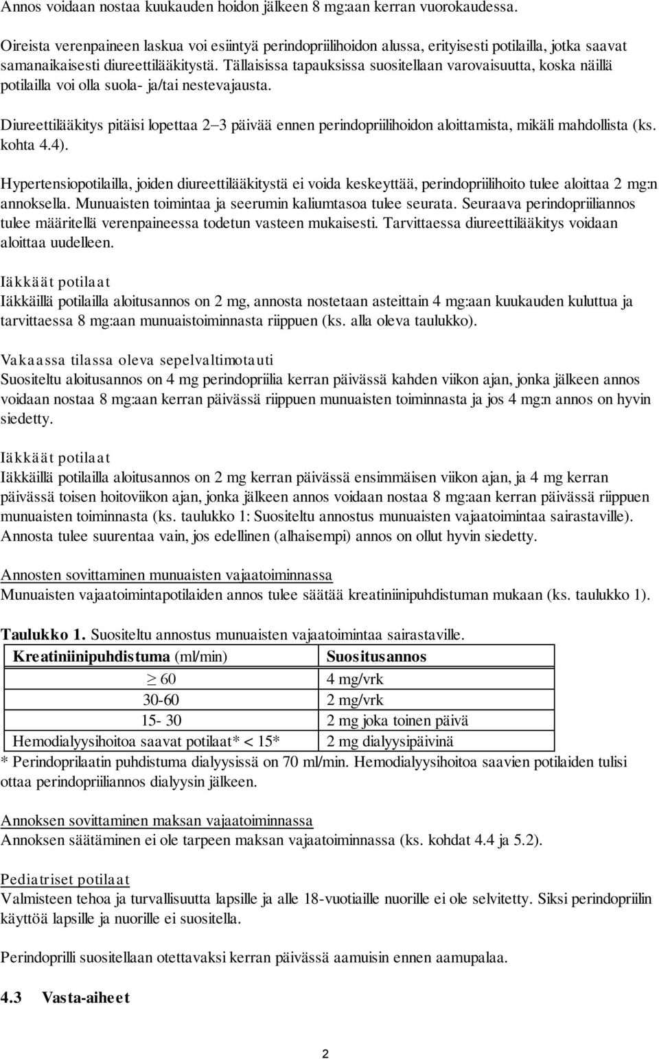 Tällaisissa tapauksissa suositellaan varovaisuutta, koska näillä potilailla voi olla suola- ja/tai nestevajausta.