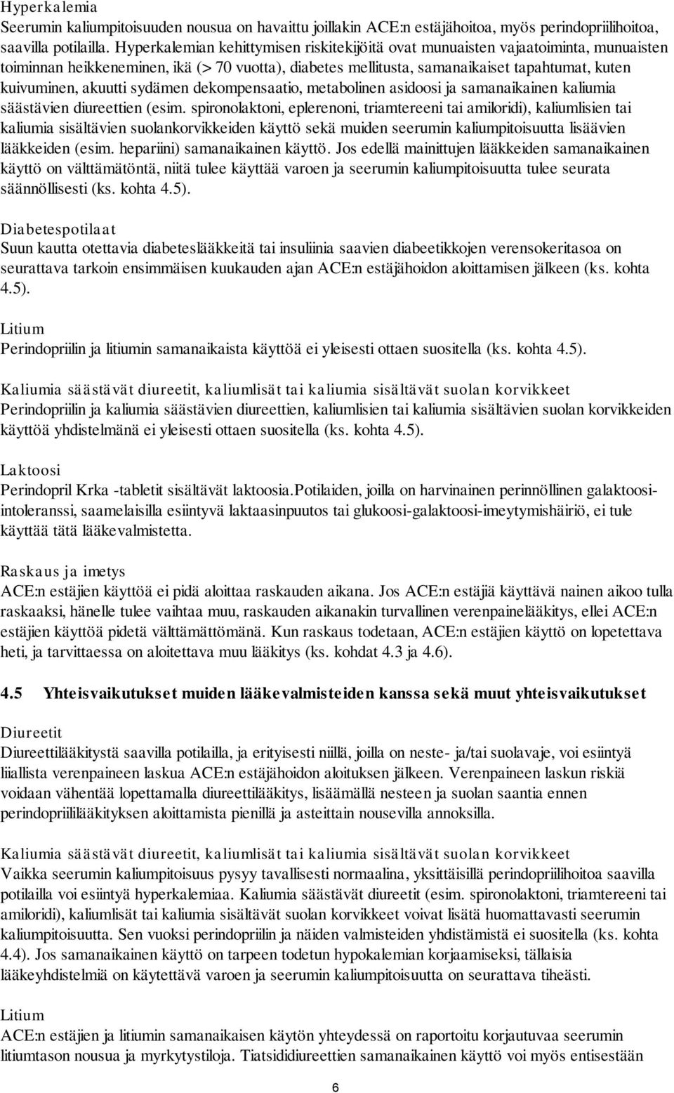 akuutti sydämen dekompensaatio, metabolinen asidoosi ja samanaikainen kaliumia säästävien diureettien (esim.