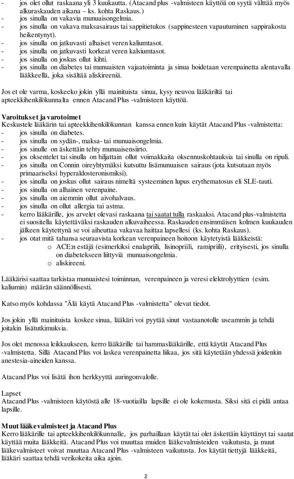 - jos sinulla on jatkuvasti korkeat veren kalsiumtasot. - jos sinulla on joskus ollut kihti.