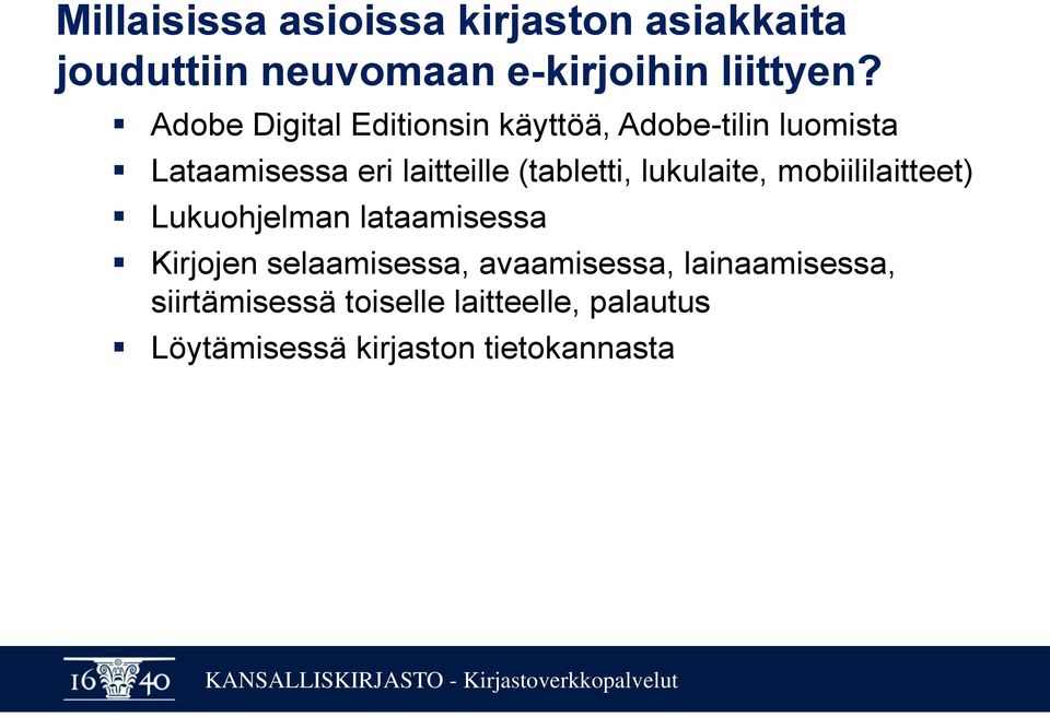 (tabletti, lukulaite, mobiililaitteet) Lukuohjelman lataamisessa Kirjojen selaamisessa,