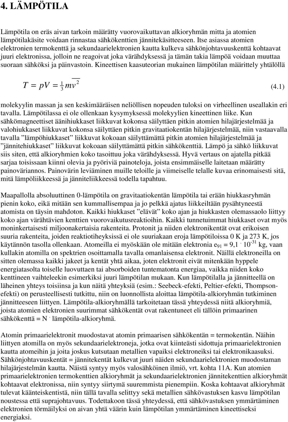 voidaan muuttaa suoraan sähköksi ja päinvastoin. Kineettisen kaasuteorian mukainen lämpötilan määrittely yhtälöllä T = pv = 1 2 3 mv (4.